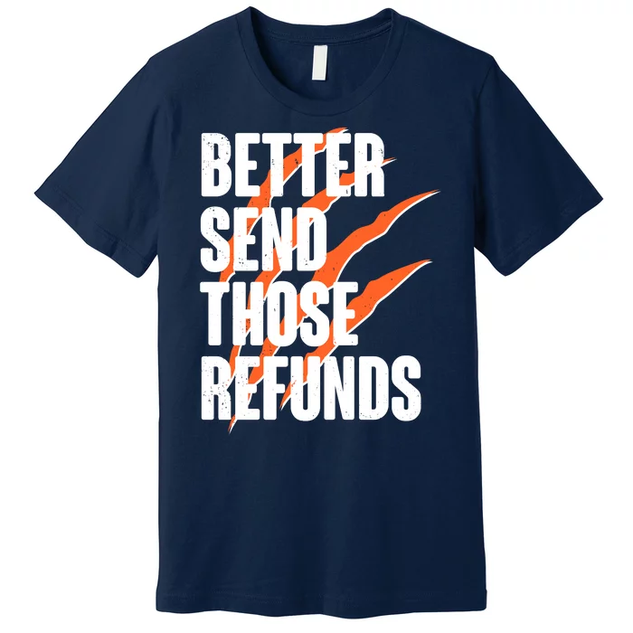 Better Send Those Refunds Cincinnati Football Claw Strike Premium T-Shirt