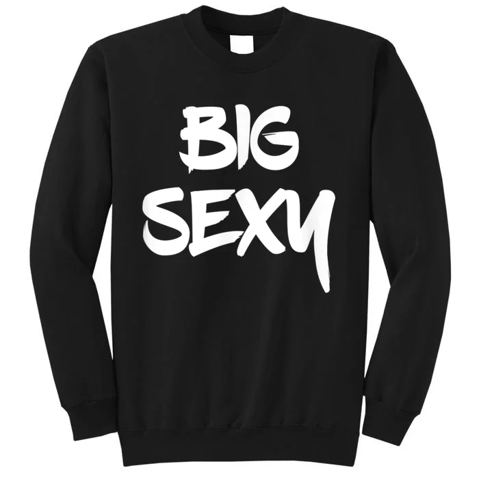 Big Sexy Tall Heavyset Chubby Big Boned & Cute Tall Sweatshirt