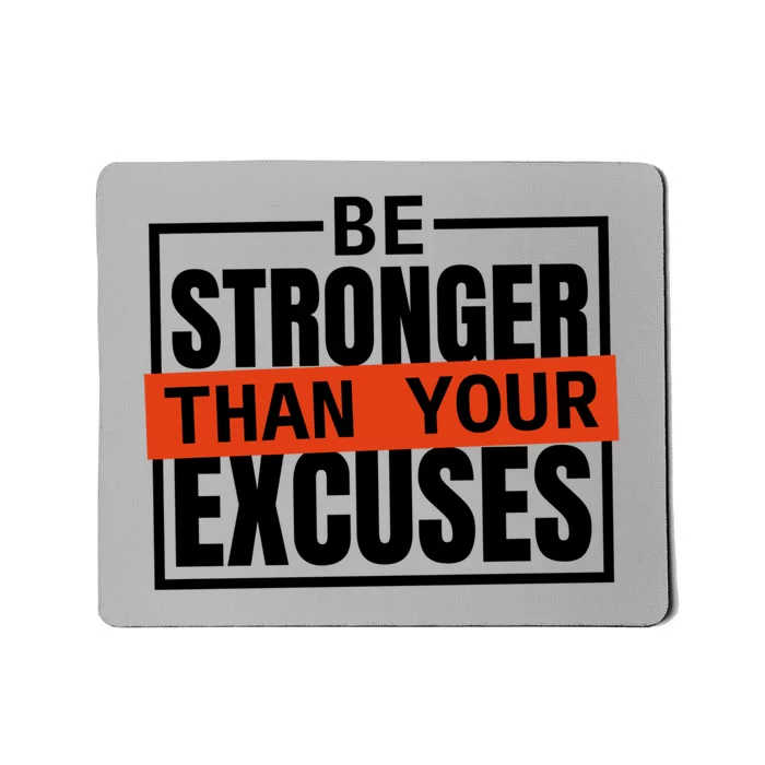 Be Stronger Than Your Excuses Inspiration Quotes Funny Gift Mousepad