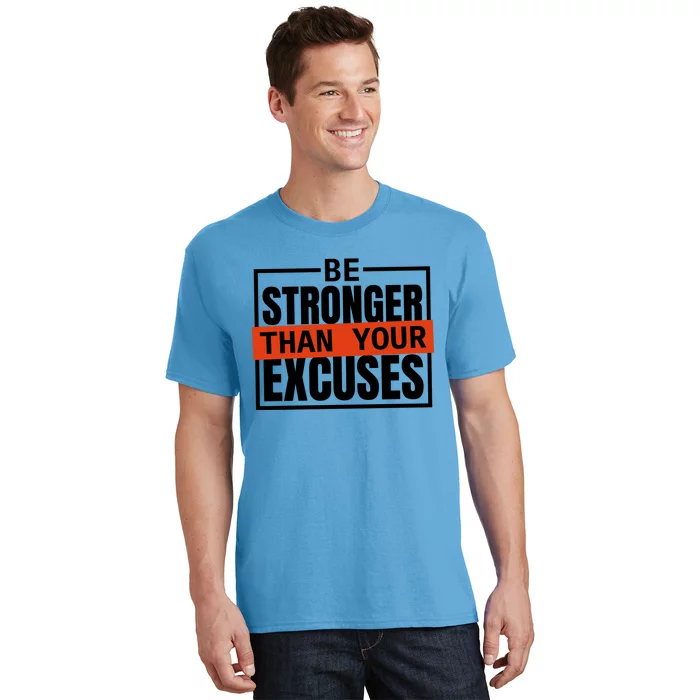 Be Stronger Than Your Excuses Inspiration Quotes Funny Gift T-Shirt