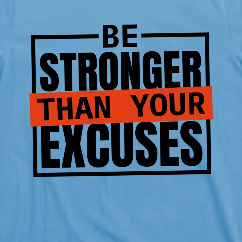 Be Stronger Than Your Excuses Inspiration Quotes Funny Gift T-Shirt