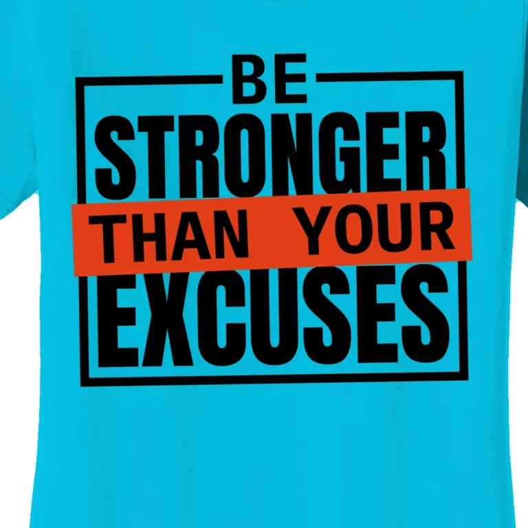 Be Stronger Than Your Excuses Inspiration Quotes Funny Gift Women's T-Shirt