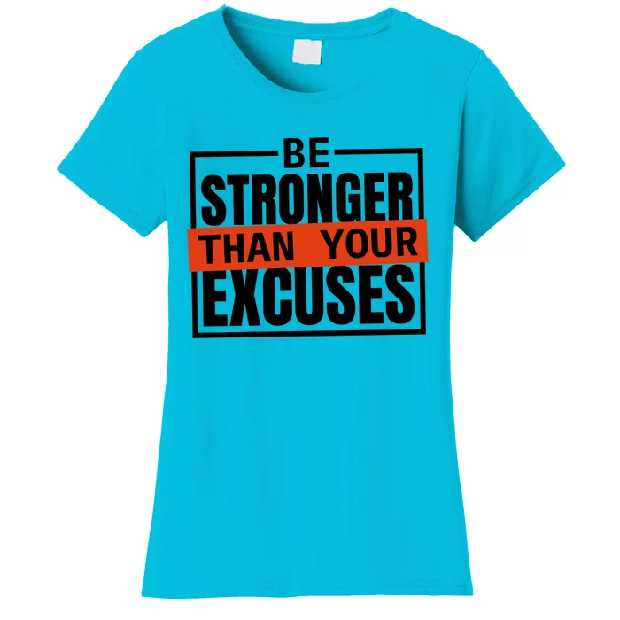 Be Stronger Than Your Excuses Inspiration Quotes Funny Gift Women's T-Shirt