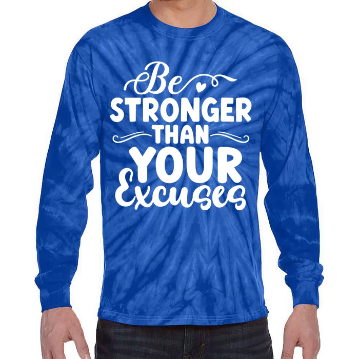 Be Stronger Than Excuses Gym Hustle Success Motivational Great Gift Tie-Dye Long Sleeve Shirt