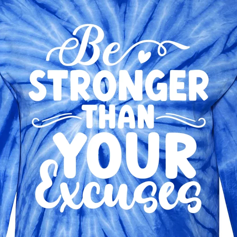 Be Stronger Than Excuses Gym Hustle Success Motivational Great Gift Tie-Dye Long Sleeve Shirt