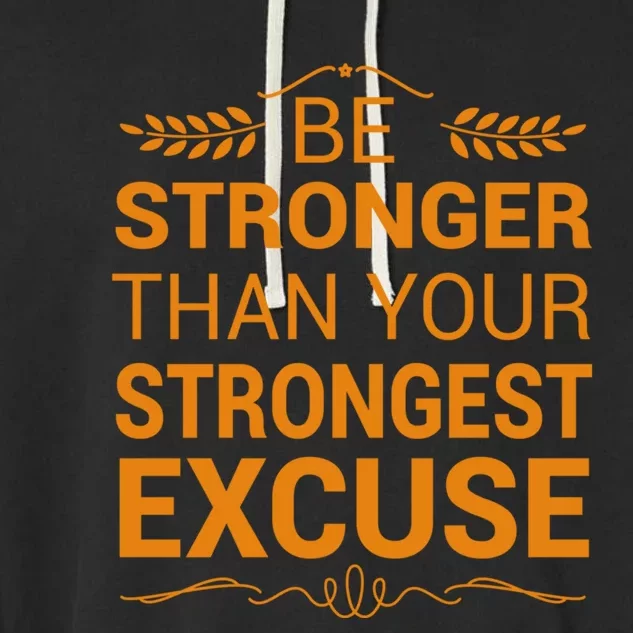 Be Stronger Than Strongest Excuse Funny Gym Motivation Gift Garment-Dyed Fleece Hoodie