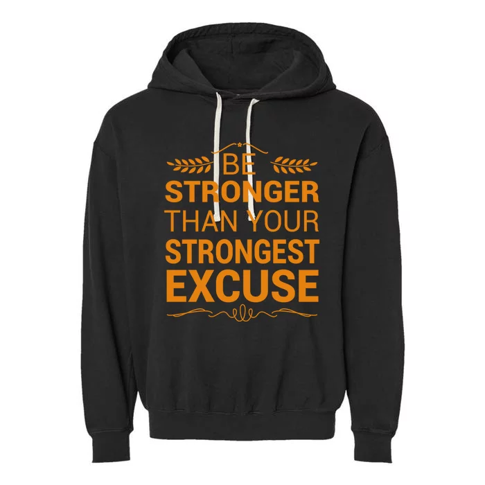 Be Stronger Than Strongest Excuse Funny Gym Motivation Gift Garment-Dyed Fleece Hoodie