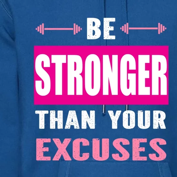 Be Stronger Than Your Excuses Motivational Gym Workout Quote Gift Premium Hoodie