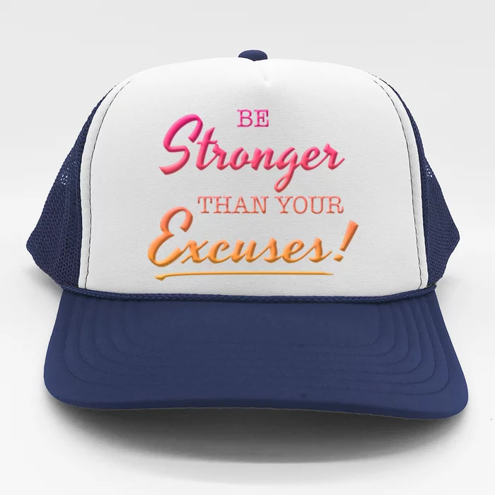 Be Stronger Than Your Excuses Motivational Inspiration Quote Cool Gift Trucker Hat