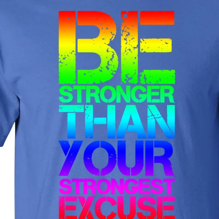 Be Stronger Than Strongest Excuse Motivational Inspirational Gift Tall T-Shirt