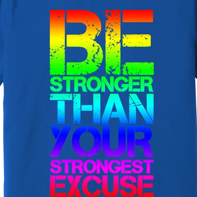 Be Stronger Than Strongest Excuse Motivational Inspirational Gift Premium T-Shirt