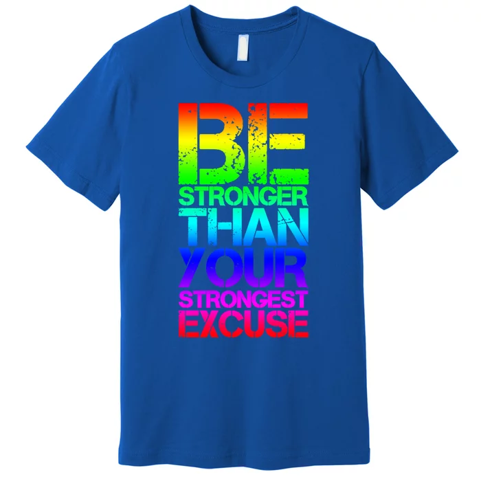 Be Stronger Than Strongest Excuse Motivational Inspirational Gift Premium T-Shirt