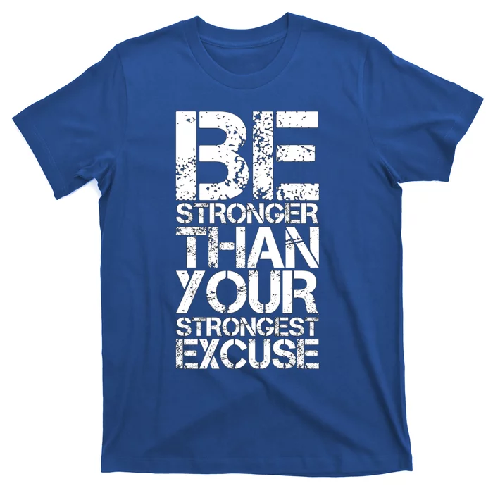 Be Stronger Than Strongest Excuse Motivational Inspirational Cool Gift T-Shirt