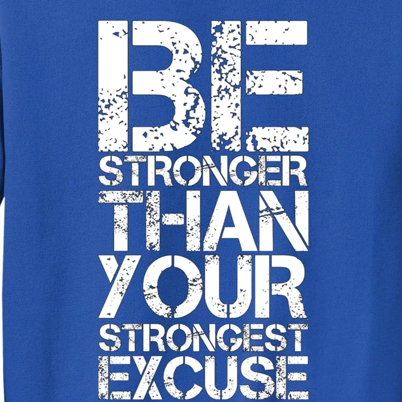 Be Stronger Than Strongest Excuse Motivational Inspirational Cool Gift Tall Sweatshirt