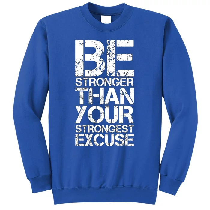 Be Stronger Than Strongest Excuse Motivational Inspirational Cool Gift Tall Sweatshirt