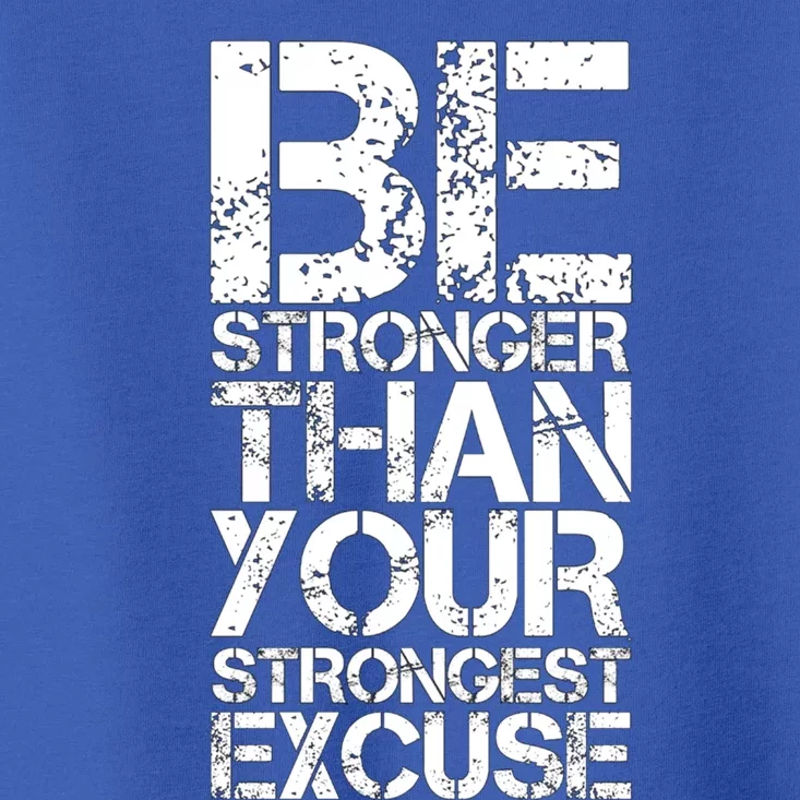 Be Stronger Than Strongest Excuse Motivational Inspirational Cool Gift Toddler T-Shirt