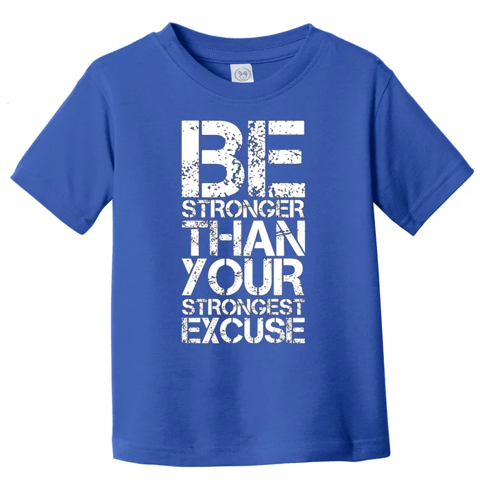 Be Stronger Than Strongest Excuse Motivational Inspirational Cool Gift Toddler T-Shirt