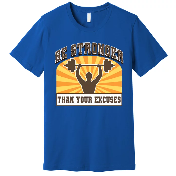 Be Stronger Than Your Excuse Cute Gift Premium T-Shirt