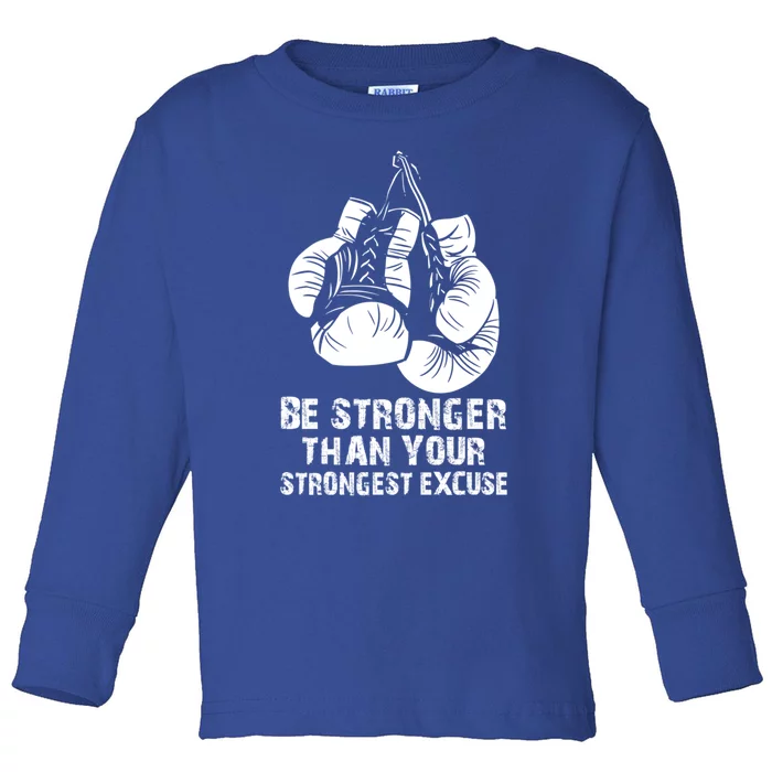 Be Stronger Than Your Strongest Excuse Box Quote Motivation Cool Gift Toddler Long Sleeve Shirt