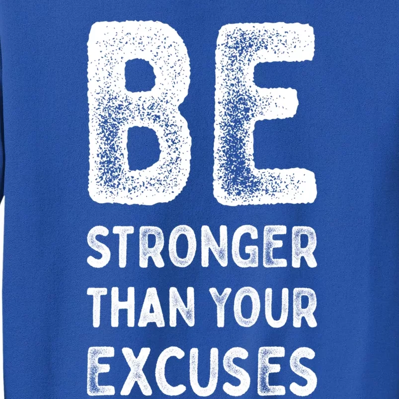 Be Stronger Than Your Excuses Motivational Quotes Gift Tall Sweatshirt