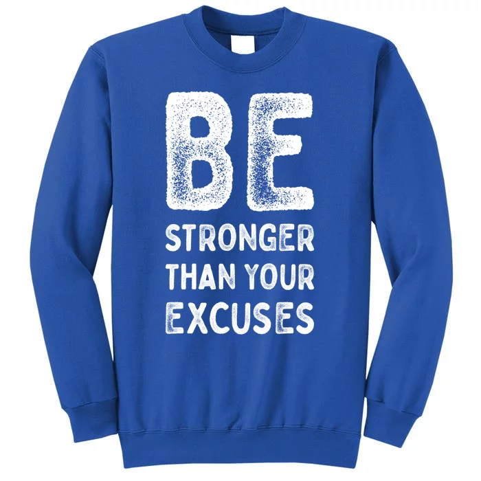 Be Stronger Than Your Excuses Motivational Quotes Gift Tall Sweatshirt