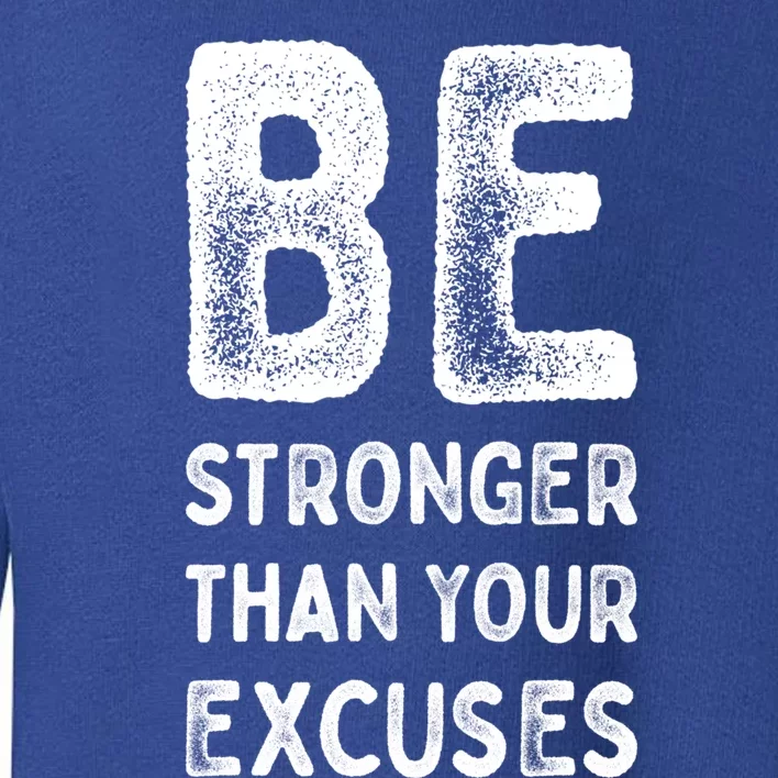 Be Stronger Than Your Excuses Motivational Quotes Gift Toddler Sweatshirt