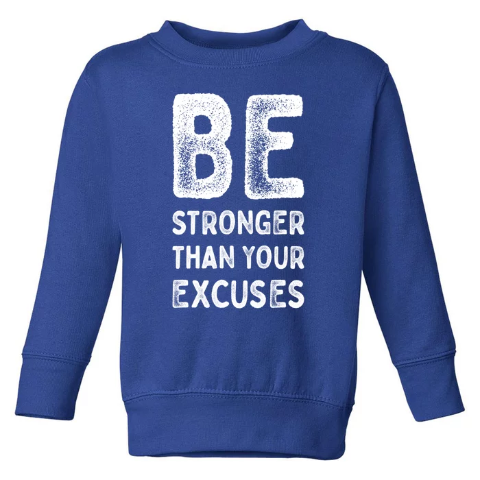 Be Stronger Than Your Excuses Motivational Quotes Gift Toddler Sweatshirt