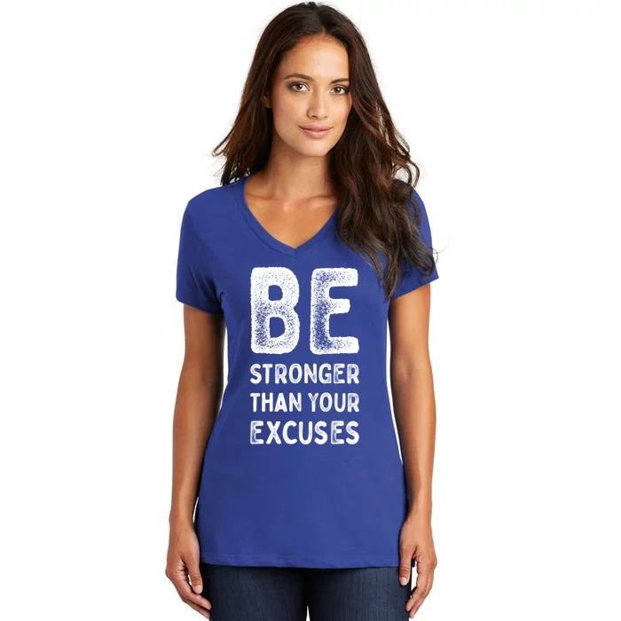 Be Stronger Than Your Excuses Motivational Quotes Gift Women's V-Neck T-Shirt