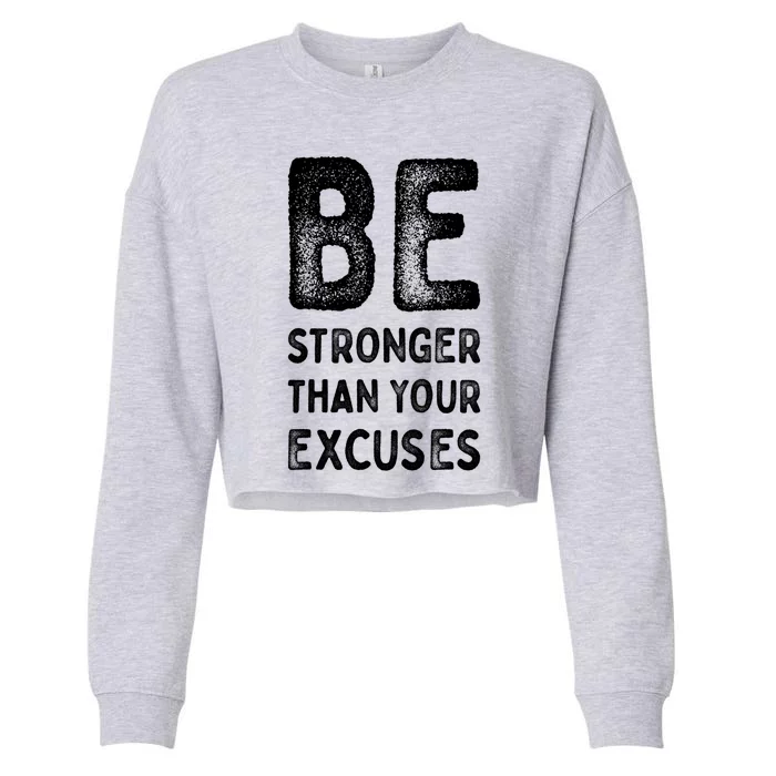 Be Stronger Than Your Excuses Motivational Quotes Gift Cropped Pullover Crew