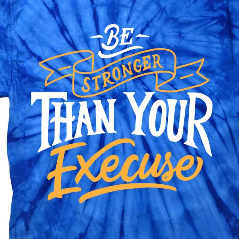 Be Stronger Than Your Excuse Gift Tie-Dye T-Shirt