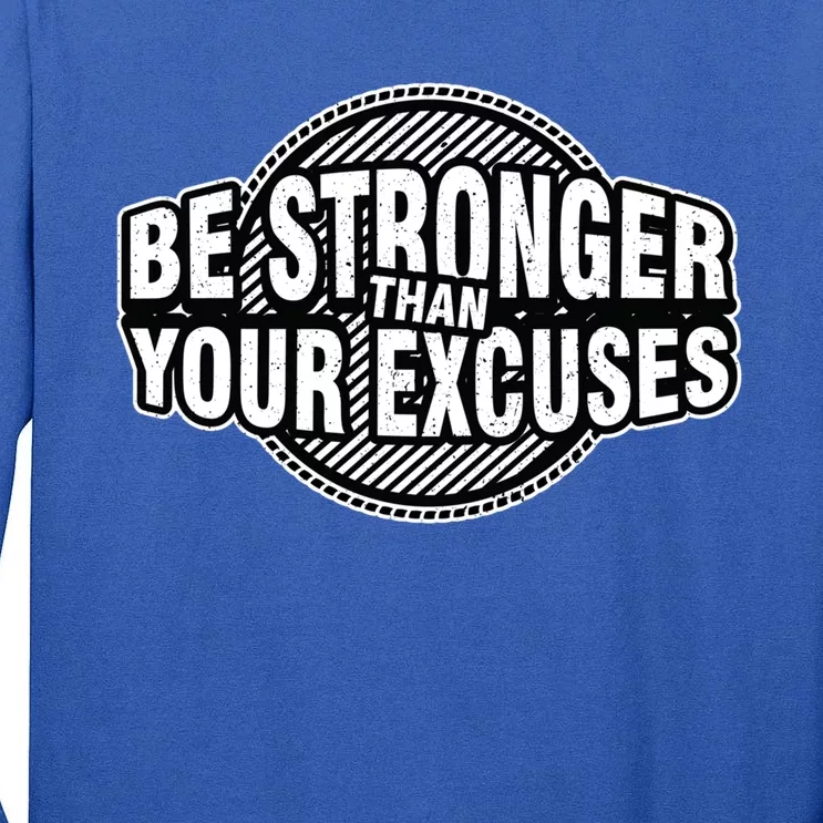 Be Stronger Than Your Excuse Gym Exercise Workout Fitness Meaningful Gift Tall Long Sleeve T-Shirt