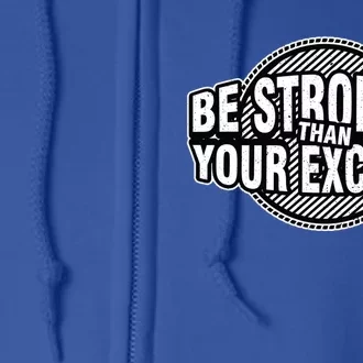 Be Stronger Than Your Excuse Gym Exercise Workout Fitness Meaningful Gift Full Zip Hoodie