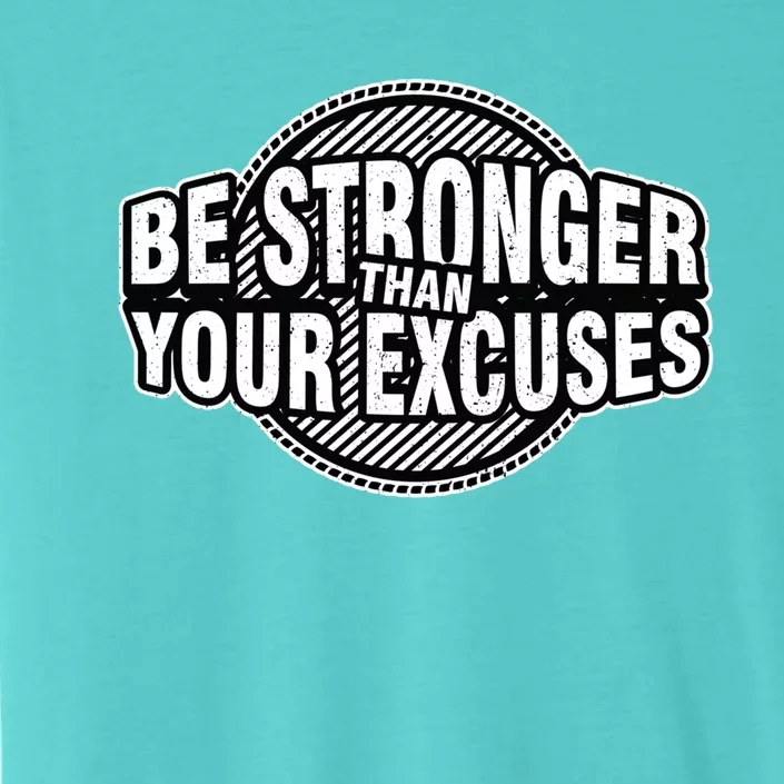 Be Stronger Than Your Excuse Gym Exercise Workout Fitness Meaningful Gift ChromaSoft Performance T-Shirt