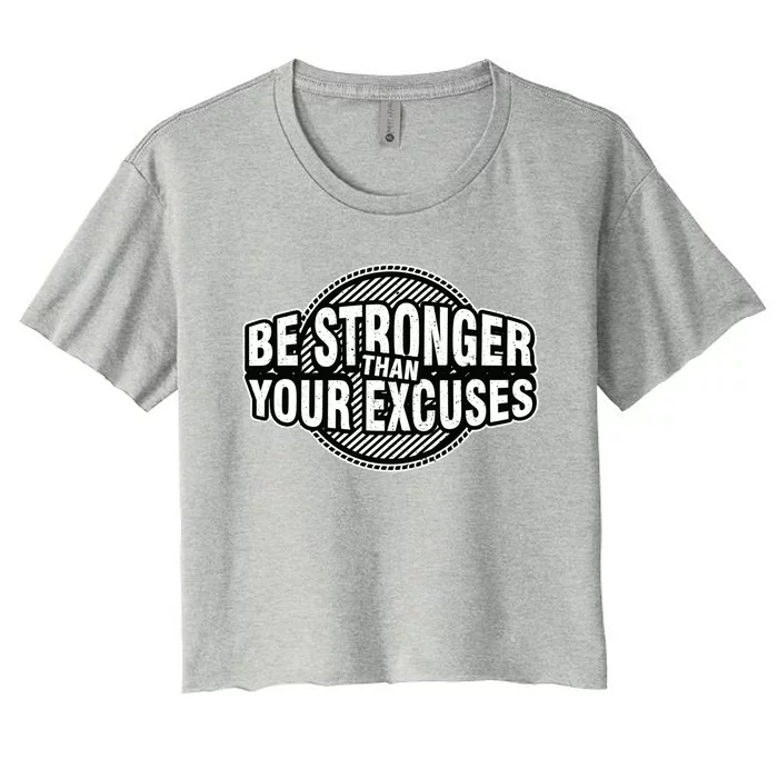 Be Stronger Than Your Excuse Gym Exercise Workout Fitness Meaningful Gift Women's Crop Top Tee