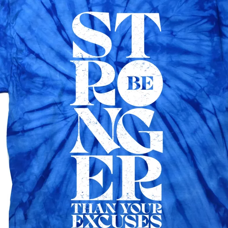 Be Stronger Than Your Excuses Motivational Typography Gift Tie-Dye T-Shirt