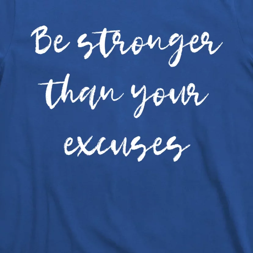 Be Stronger Than Your Excuses Gift Inspire And Motivate Gift T-Shirt