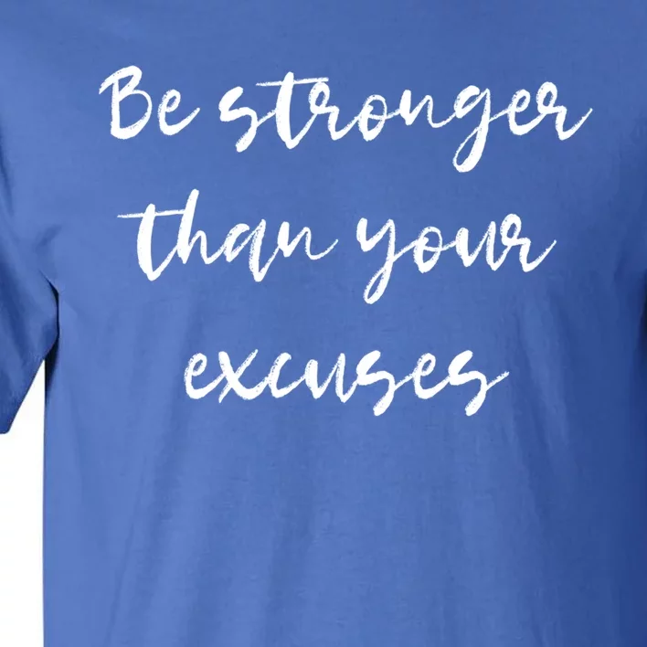 Be Stronger Than Your Excuses Gift Inspire And Motivate Gift Tall T-Shirt