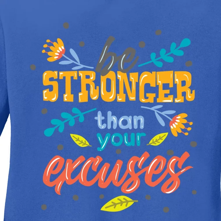 Be Stronger Than Your Excuses Gift Inspiring And Motivating Gift Ladies Long Sleeve Shirt