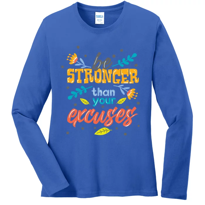 Be Stronger Than Your Excuses Gift Inspiring And Motivating Gift Ladies Long Sleeve Shirt