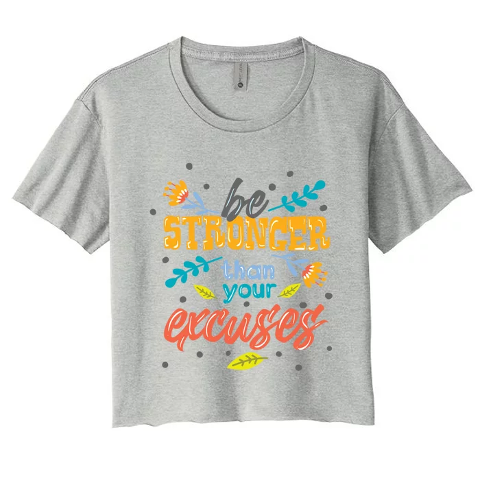 Be Stronger Than Your Excuses Gift Inspiring And Motivating Gift Women's Crop Top Tee