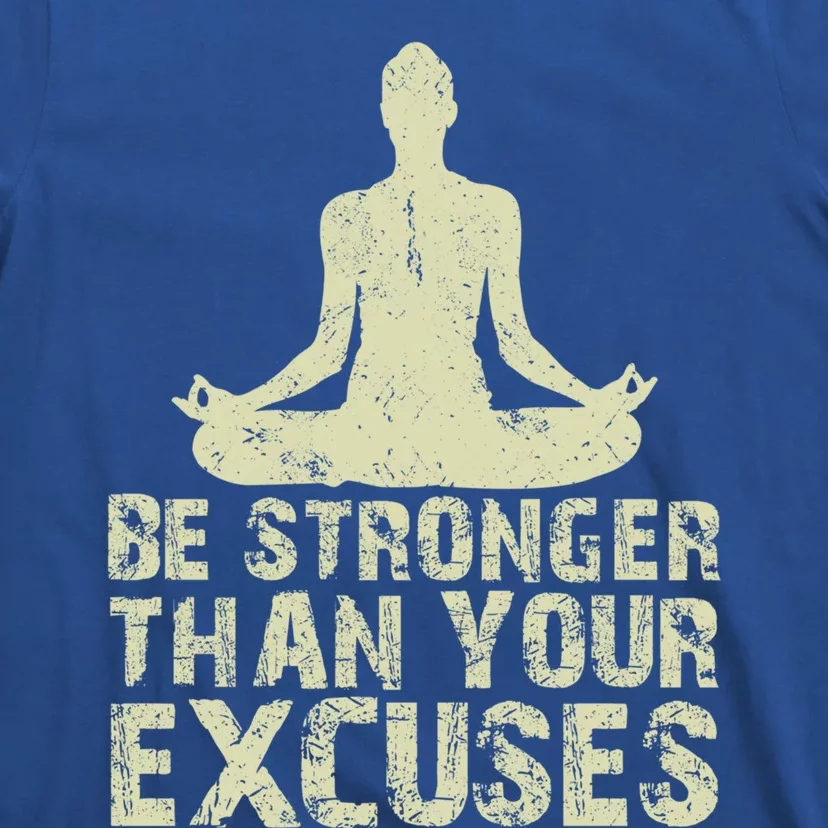 Be Stronger Than Your Excuses Quote Meditation Quote Gift T-Shirt