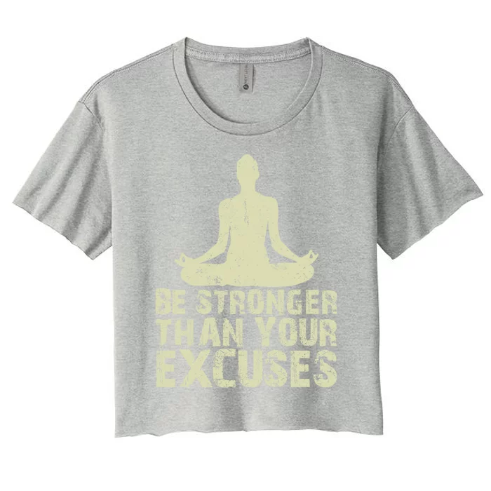 Be Stronger Than Your Excuses Quote Meditation Quote Gift Women's Crop Top Tee