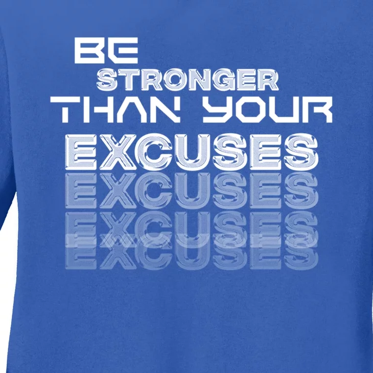 Be Stronger Than Your Excuses Meaningful Gift Ladies Long Sleeve Shirt