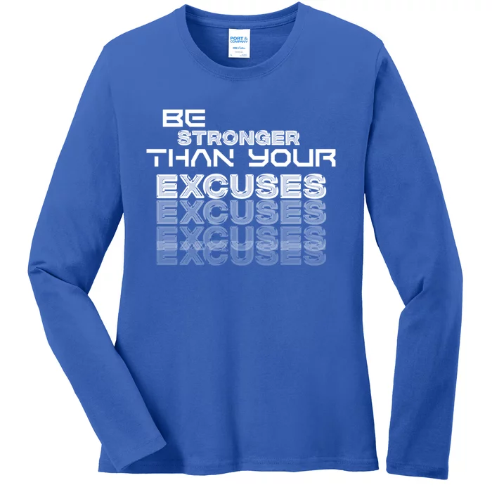 Be Stronger Than Your Excuses Meaningful Gift Ladies Long Sleeve Shirt