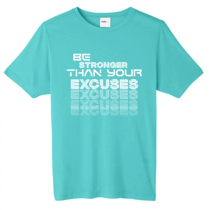 Be Stronger Than Your Excuses Meaningful Gift ChromaSoft Performance T-Shirt