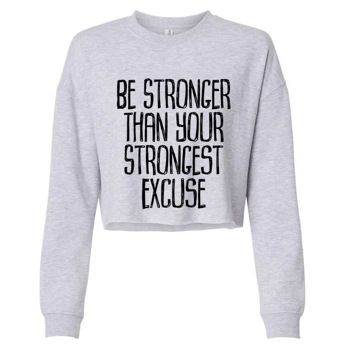 Be Stronger Than Your Strongest Excuse Motivational Sayings Gift Cropped Pullover Crew