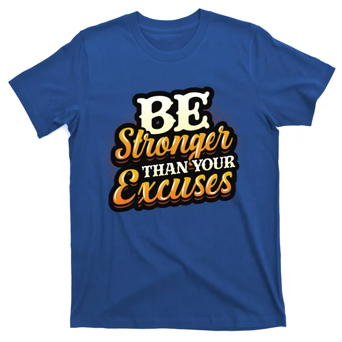 Be Stronger Than Your Excuses Fitness Cool Gift T-Shirt