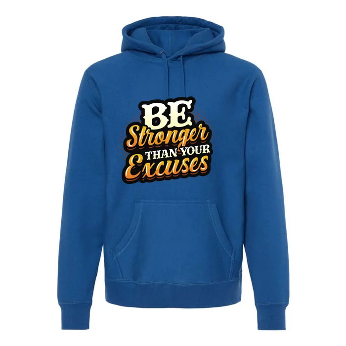 Be Stronger Than Your Excuses Fitness Cool Gift Premium Hoodie