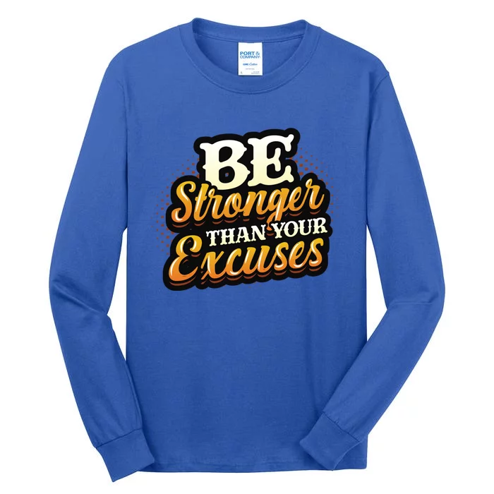 Be Stronger Than Your Excuses Fitness Cool Gift Tall Long Sleeve T-Shirt