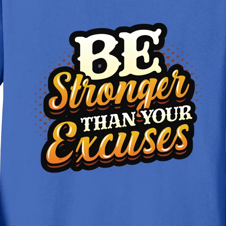 Be Stronger Than Your Excuses Fitness Cool Gift Kids Long Sleeve Shirt